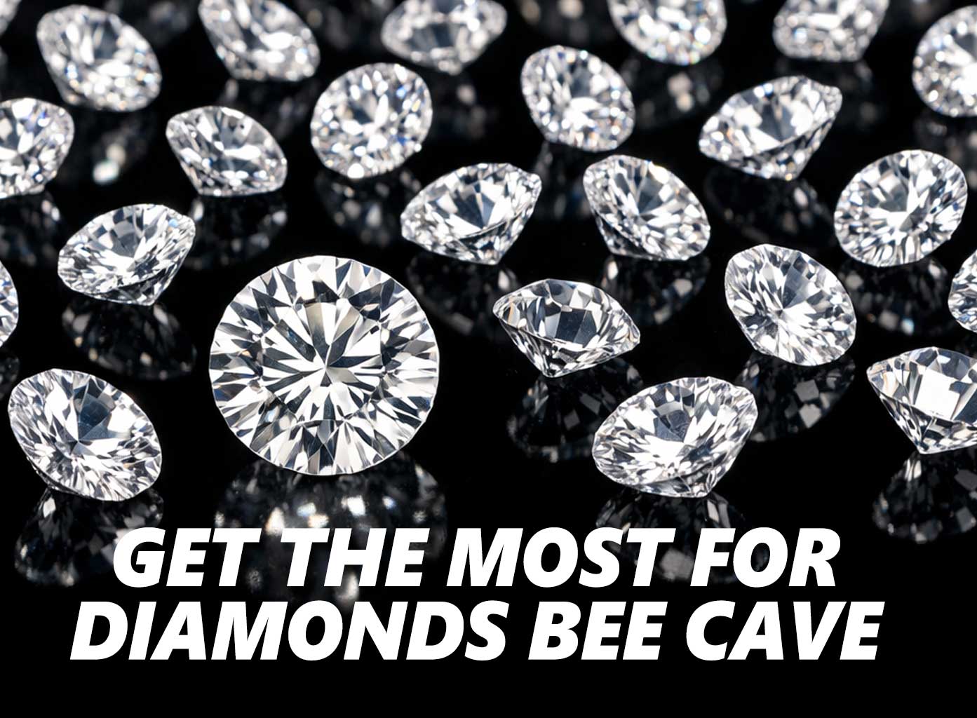 Get the Most for Diamonds Bee Cave